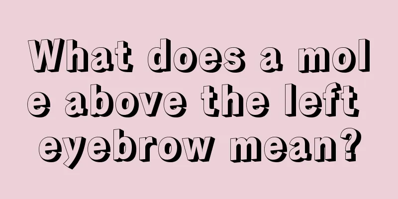 What does a mole above the left eyebrow mean?