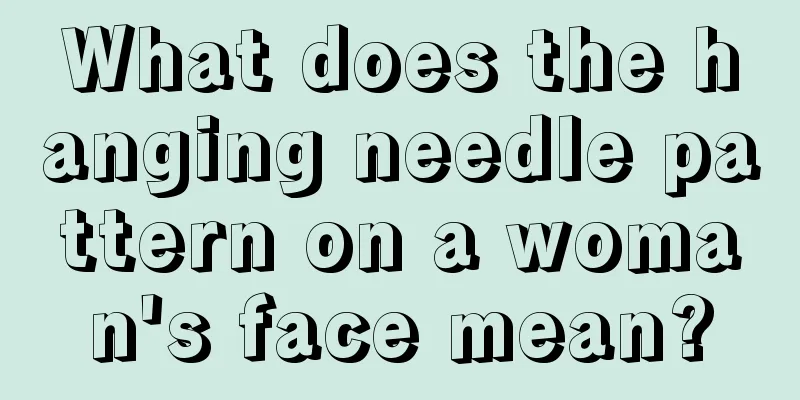 What does the hanging needle pattern on a woman's face mean?