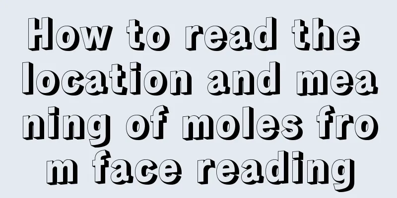 How to read the location and meaning of moles from face reading