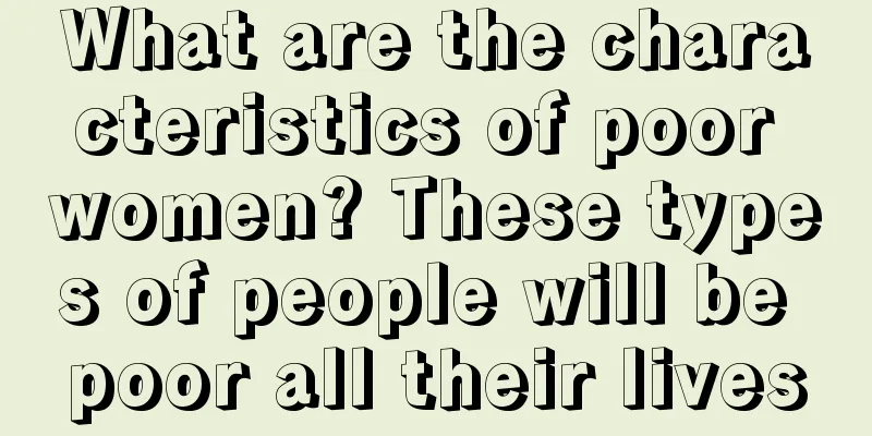 What are the characteristics of poor women? These types of people will be poor all their lives