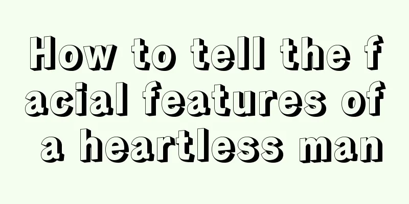 How to tell the facial features of a heartless man