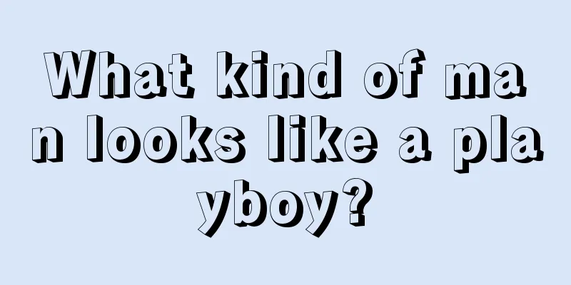 What kind of man looks like a playboy?