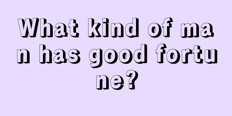 What kind of man has good fortune?