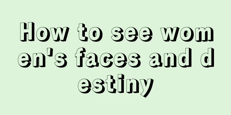How to see women's faces and destiny