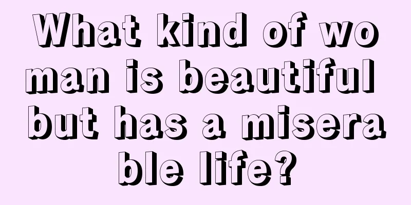 What kind of woman is beautiful but has a miserable life?