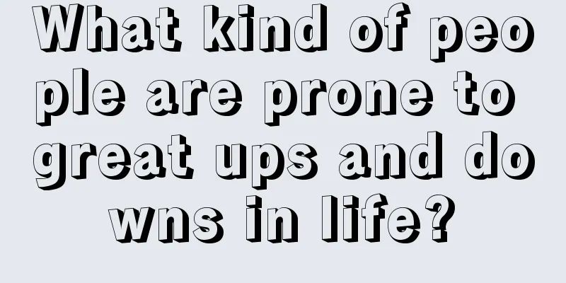 What kind of people are prone to great ups and downs in life?