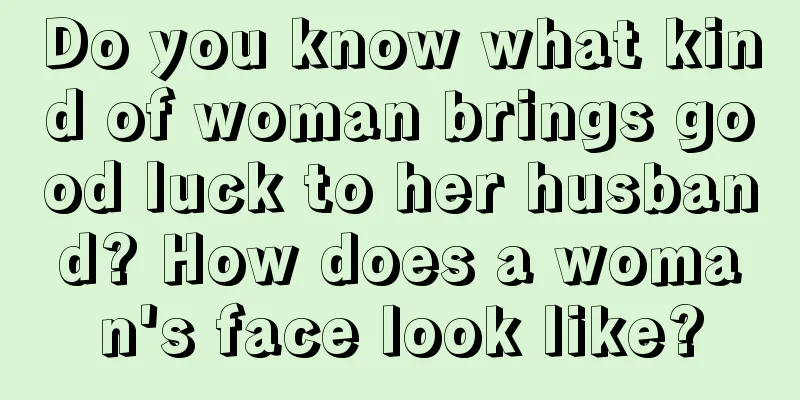 Do you know what kind of woman brings good luck to her husband? How does a woman's face look like?