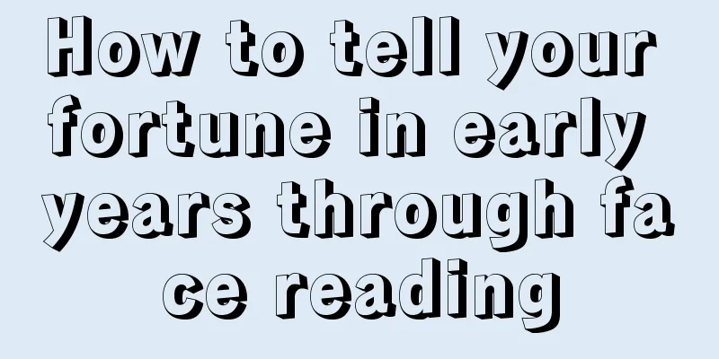 How to tell your fortune in early years through face reading