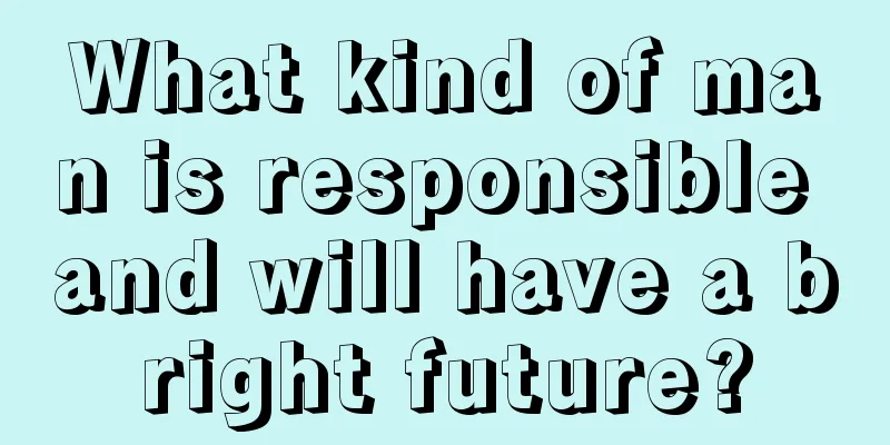 What kind of man is responsible and will have a bright future?