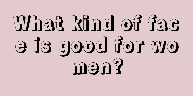 What kind of face is good for women?
