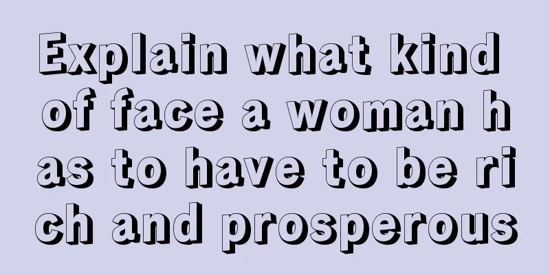 Explain what kind of face a woman has to have to be rich and prosperous