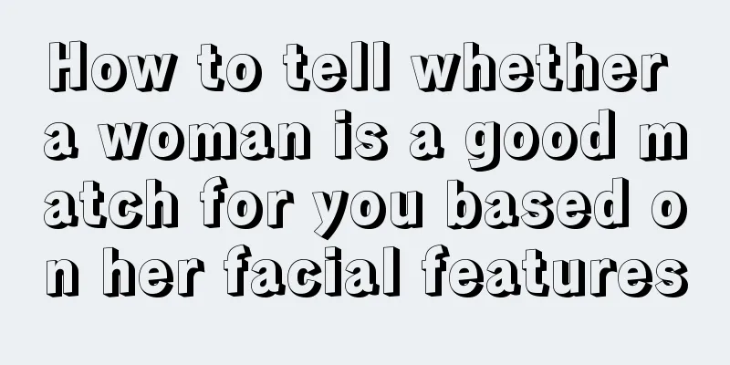 How to tell whether a woman is a good match for you based on her facial features