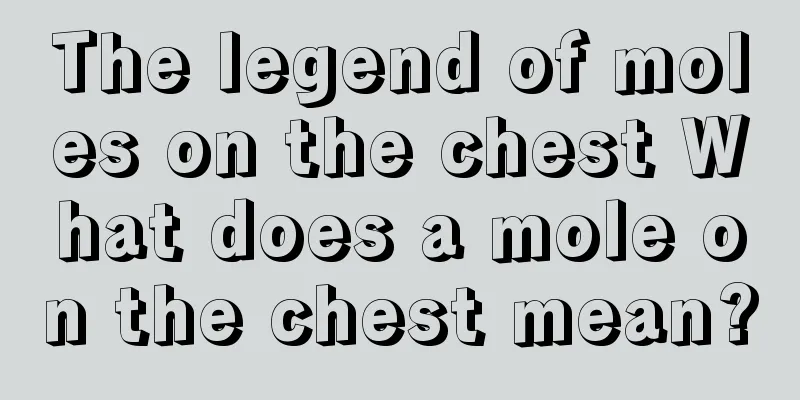The legend of moles on the chest What does a mole on the chest mean?