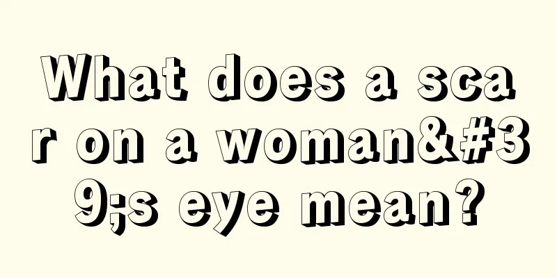 What does a scar on a woman's eye mean?