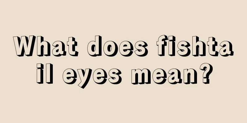 What does fishtail eyes mean?