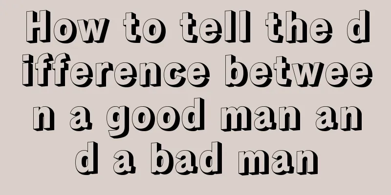 How to tell the difference between a good man and a bad man