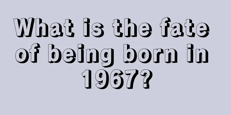 What is the fate of being born in 1967?