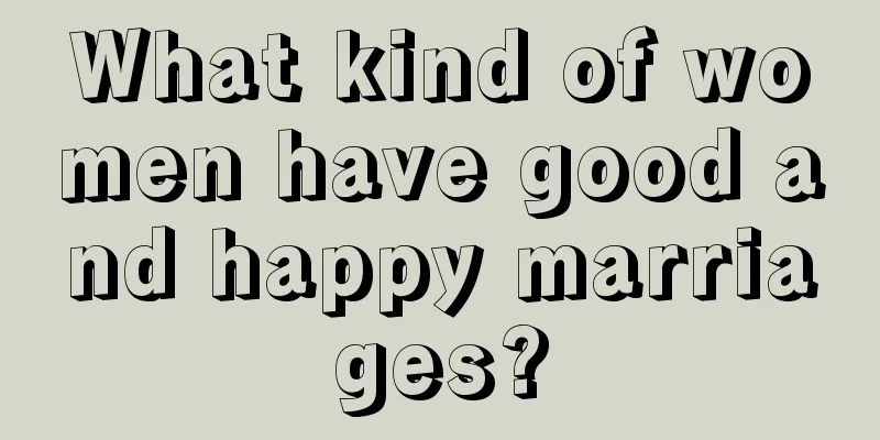 What kind of women have good and happy marriages?