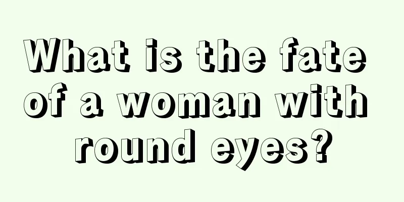 What is the fate of a woman with round eyes?
