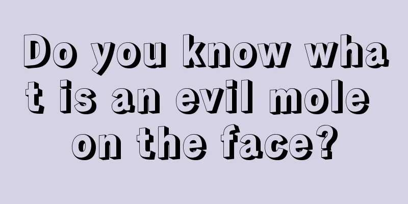 Do you know what is an evil mole on the face?