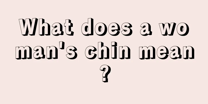 What does a woman's chin mean?