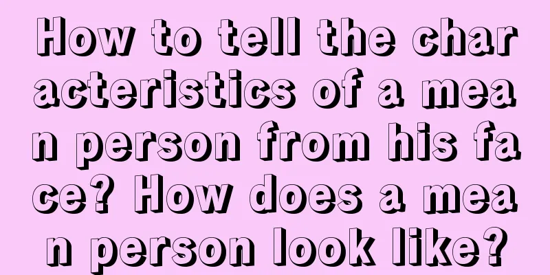 How to tell the characteristics of a mean person from his face? How does a mean person look like?