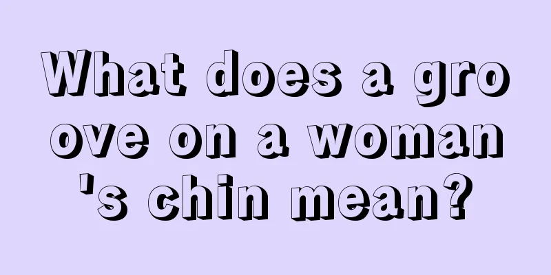 What does a groove on a woman's chin mean?