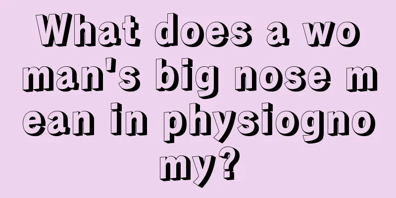 What does a woman's big nose mean in physiognomy?