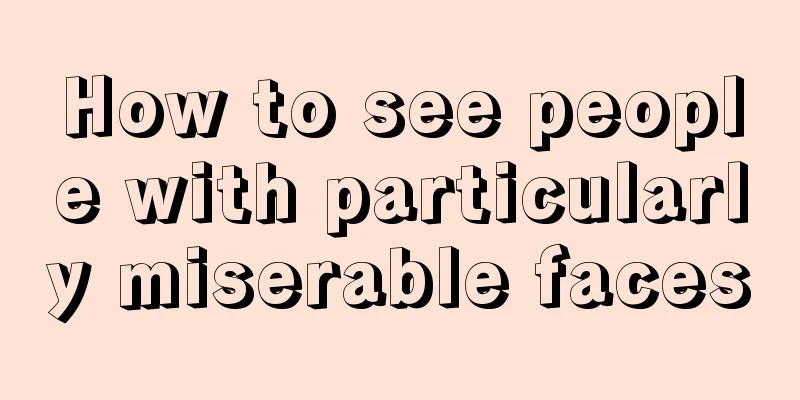 How to see people with particularly miserable faces