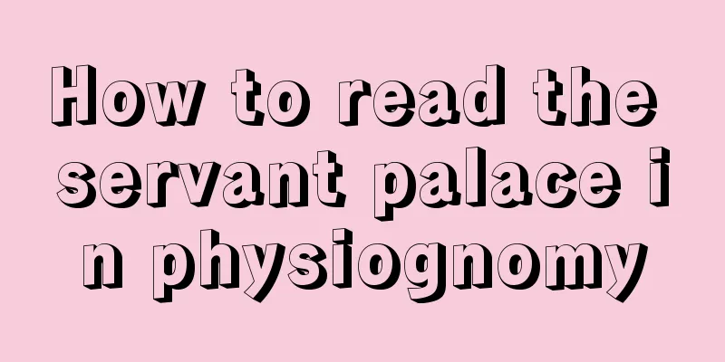 How to read the servant palace in physiognomy