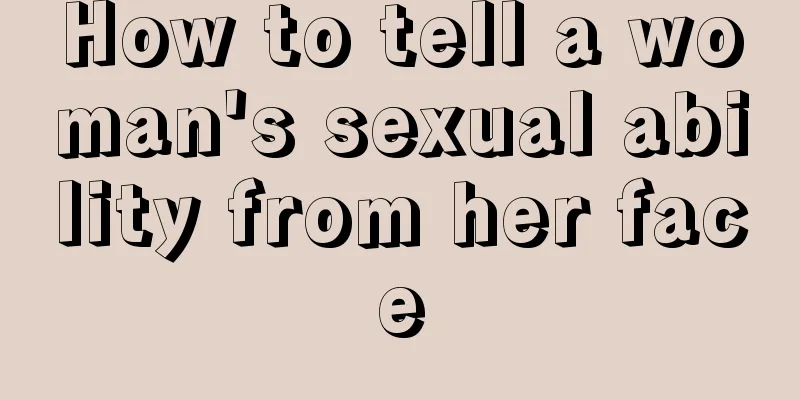 How to tell a woman's sexual ability from her face