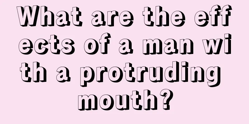 What are the effects of a man with a protruding mouth?