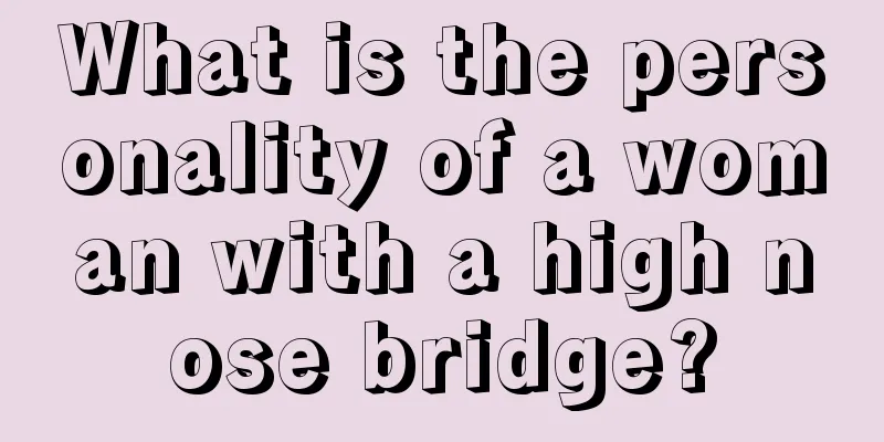 What is the personality of a woman with a high nose bridge?