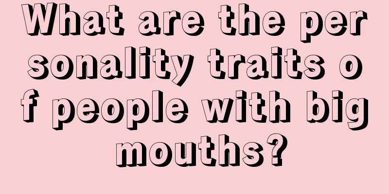 What are the personality traits of people with big mouths?