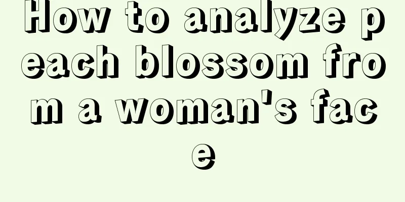 How to analyze peach blossom from a woman's face