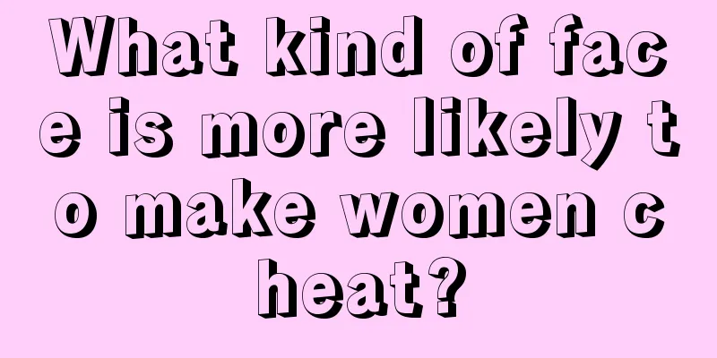 What kind of face is more likely to make women cheat?