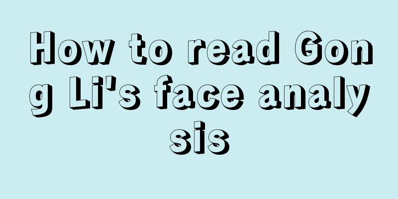 How to read Gong Li's face analysis