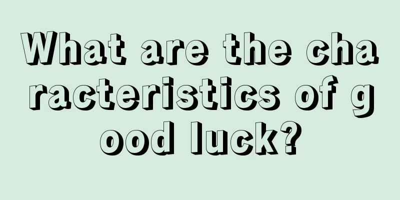 What are the characteristics of good luck?