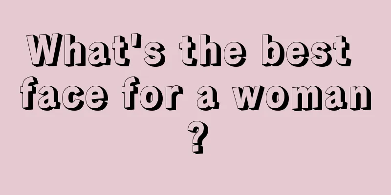 What's the best face for a woman?