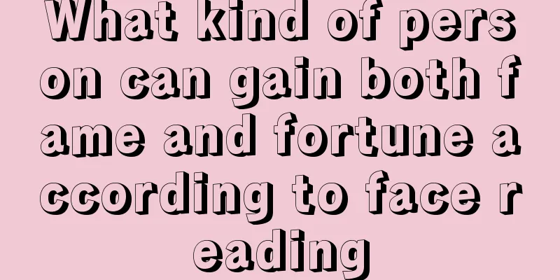 What kind of person can gain both fame and fortune according to face reading