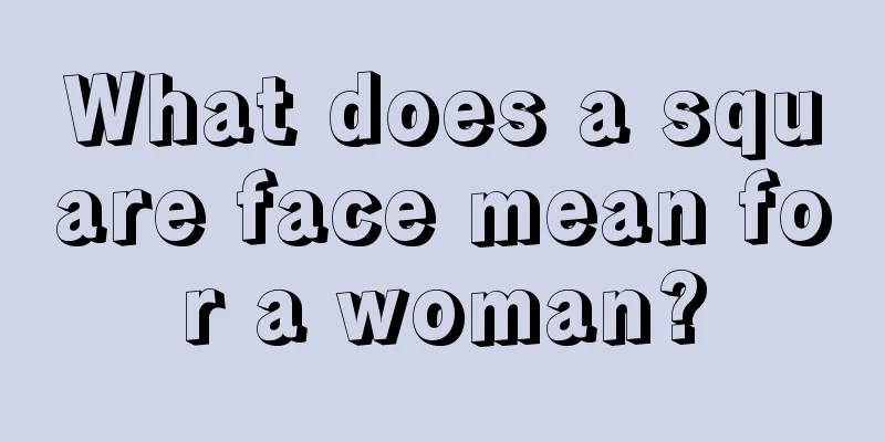 What does a square face mean for a woman?