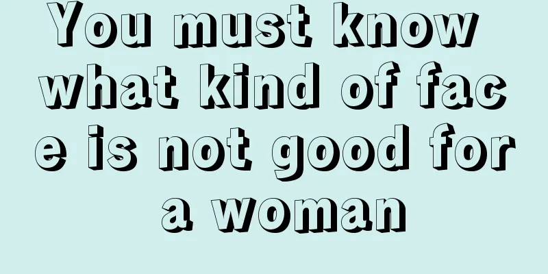 You must know what kind of face is not good for a woman