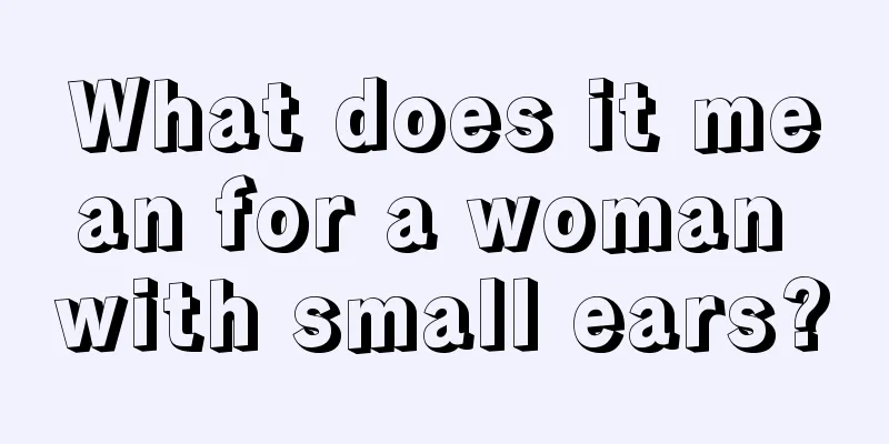 What does it mean for a woman with small ears?