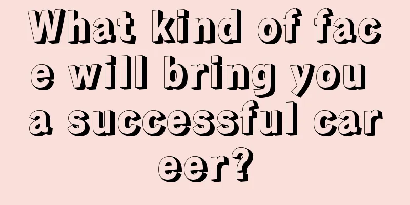 What kind of face will bring you a successful career?