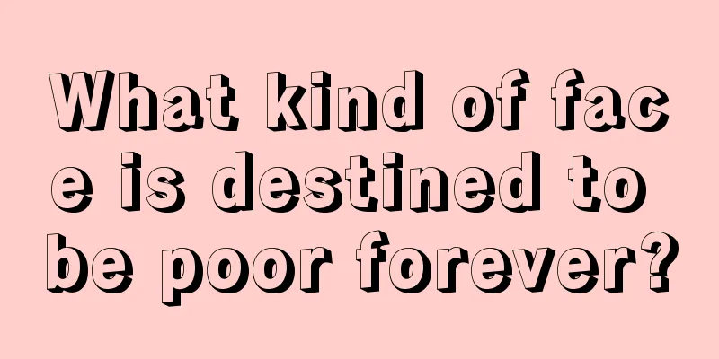 What kind of face is destined to be poor forever?