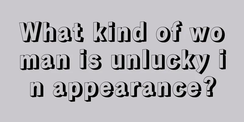 What kind of woman is unlucky in appearance?