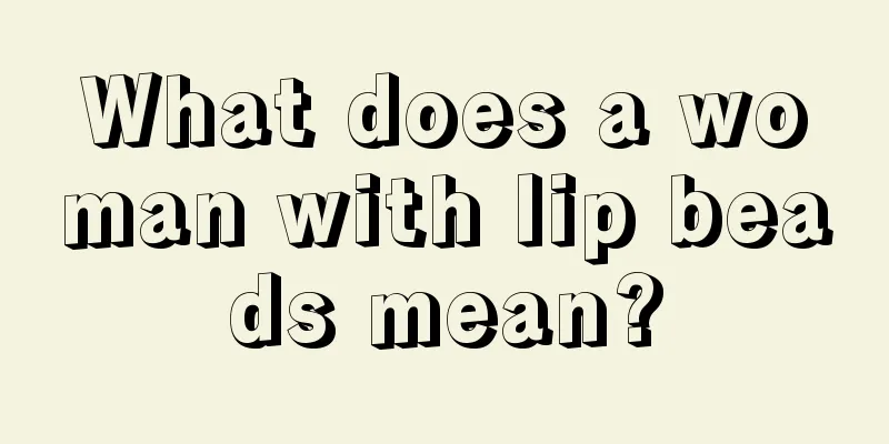 What does a woman with lip beads mean?