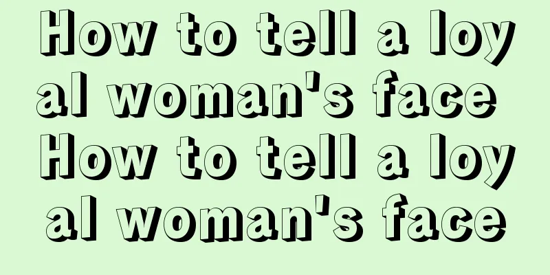 How to tell a loyal woman's face How to tell a loyal woman's face