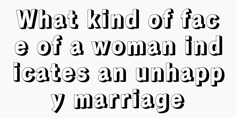 What kind of face of a woman indicates an unhappy marriage