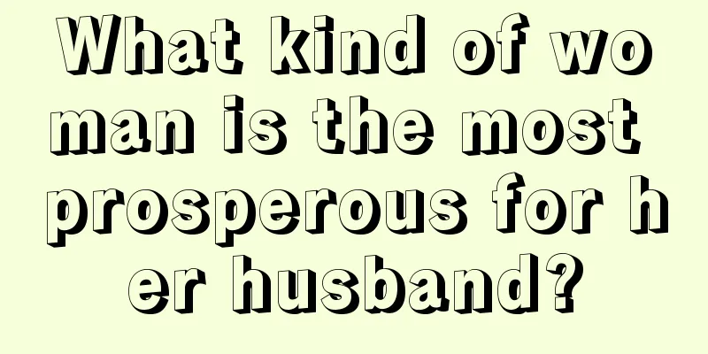 What kind of woman is the most prosperous for her husband?